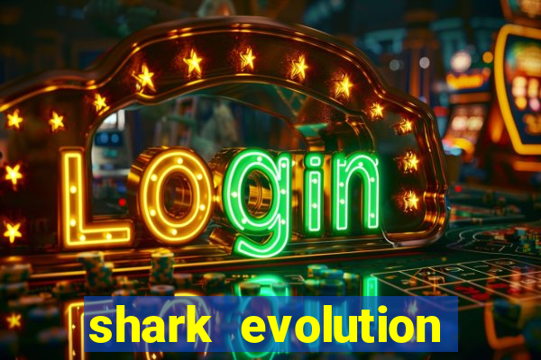 shark evolution dinheiro infinito